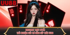 Baccarat Trực Tuyến - Trải Nghiệm Giải Trí Đẳng Cấp Trên UU88