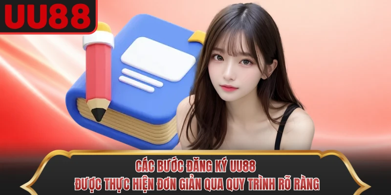 Các bước đăng ký UU88 được thực hiện đơn giản qua quy trình rõ ràng