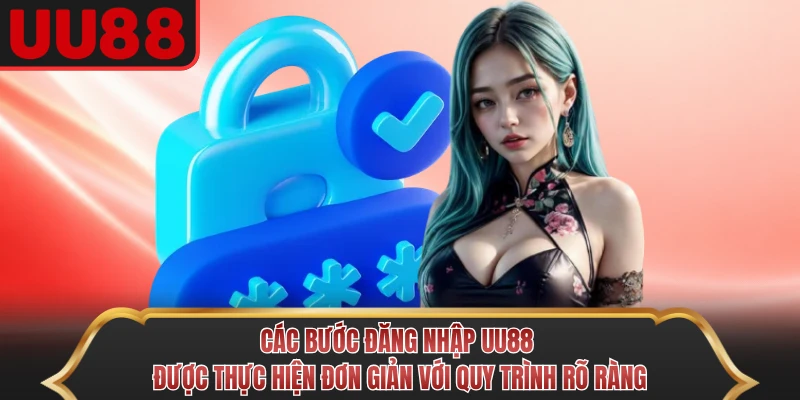 Các bước đăng nhập UU88 được thực hiện đơn giản với quy trình rõ ràng