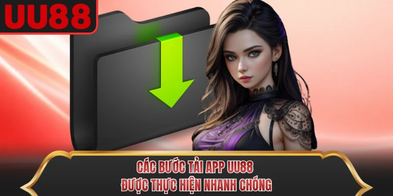 Các bước tải app UU88 được thực hiện nhanh chóng