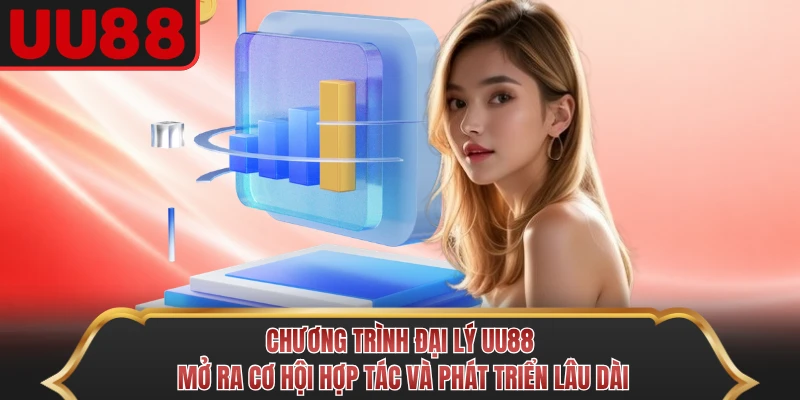 Chương trình đại lý UU88 mở ra cơ hội hợp tác và phát triển lâu dài
