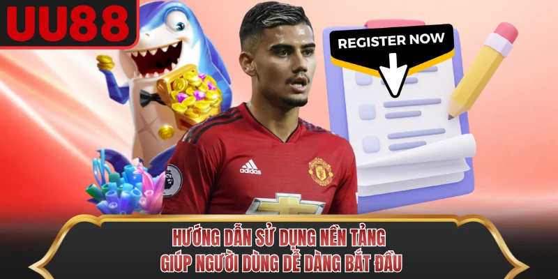 Hướng dẫn sử dụng nền tảng giúp người dùng dễ dàng bắt đầu