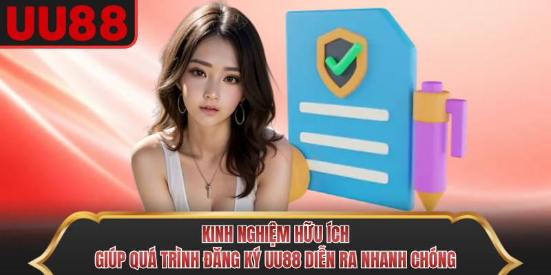 Kinh nghiệm hữu ích giúp quá trình đăng ký UU88 diễn ra nhanh chóng