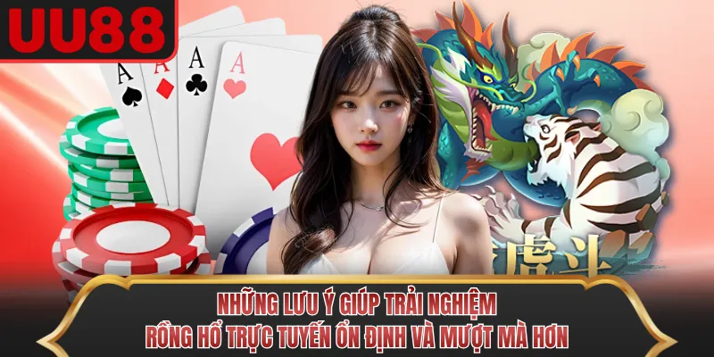 Những lưu ý giúp trải nghiệm Rồng Hổ trực tuyến ổn định và mượt mà hơn