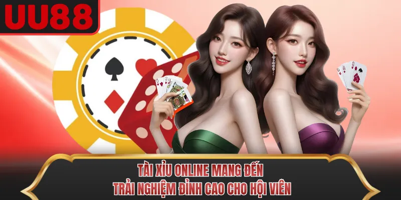 Tài Xỉu Online mang đến trải nghiệm đỉnh cao cho hội viên