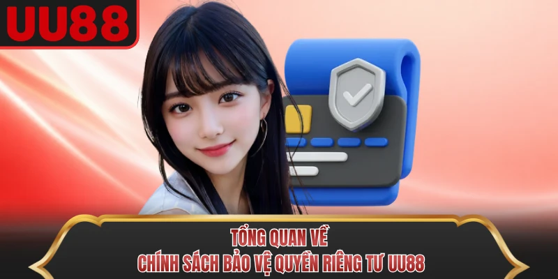 Tổng quan về chính sách bảo vệ quyền riêng tư UU88