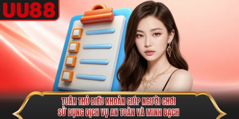 Tuân thủ điều khoản giúp người chơi sử dụng dịch vụ an toàn và minh bạch