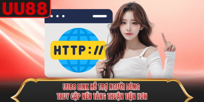 UU88 link hỗ trợ người dùng truy cập nền tảng thuận tiện hơn
