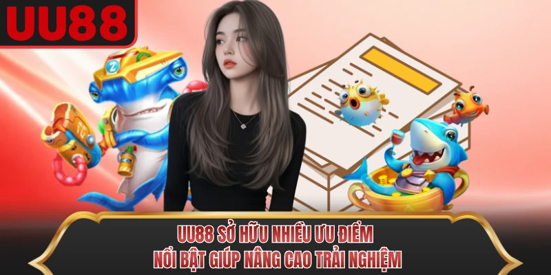 UU88 sở hữu nhiều ưu điểm nổi bật giúp nâng cao trải nghiệm